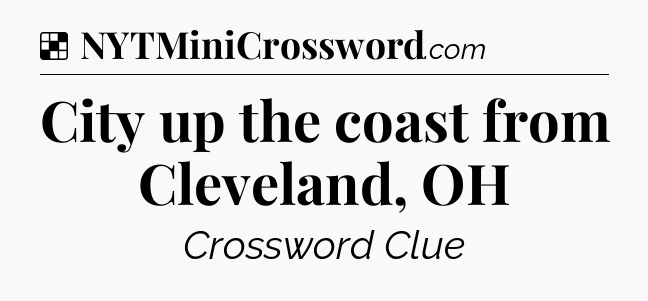 Solution: City up the coast from Cleveland, OH - NYT Crossword