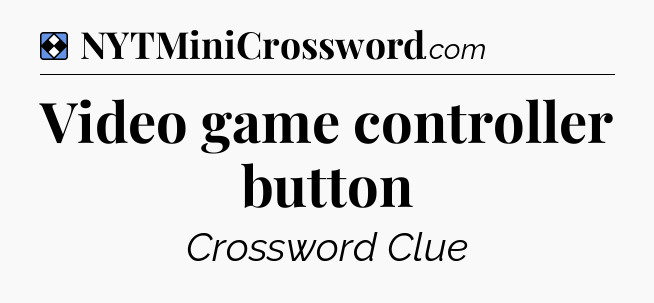 Solution: Video game controller button - NYT Mini Crossword