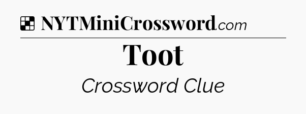 Solution: Toot - NYT Crossword
