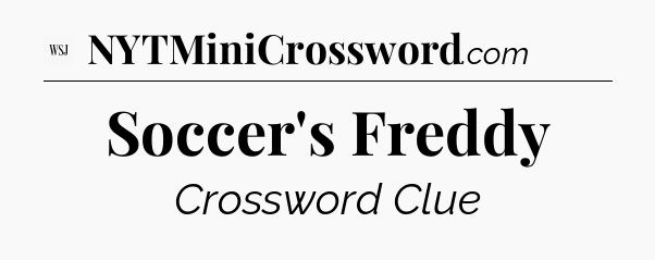 Soccer's Freddy - WSJ Crossword