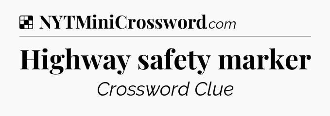 Solution: Highway safety marker - NYT Crossword