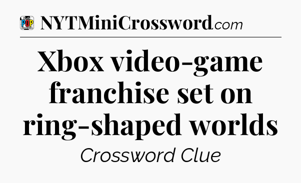 Xbox video-game franchise set on ring-shaped worlds Crossword Clue