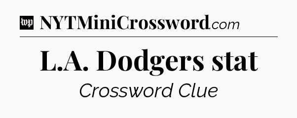 L.A. Dodgers stat Crossword Clue
