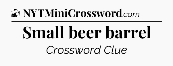 Small beer barrel - Daily Themed Classic Crossword