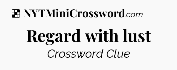 Solution: Regard with lust - NYT Crossword
