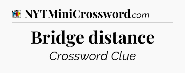 Bridge distance Crossword Clue