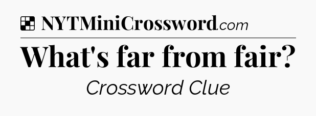 Solution: What's far from fair - NYT Crossword