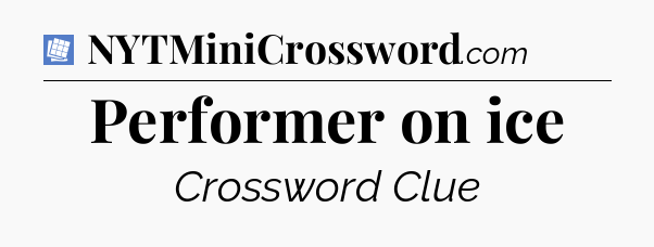 Performer on ice Puzzle Page Crossword Clue