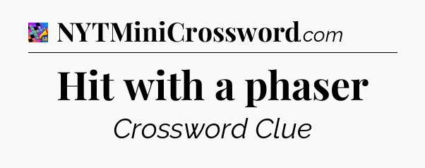 Hit with a phaser Crossword Clue
