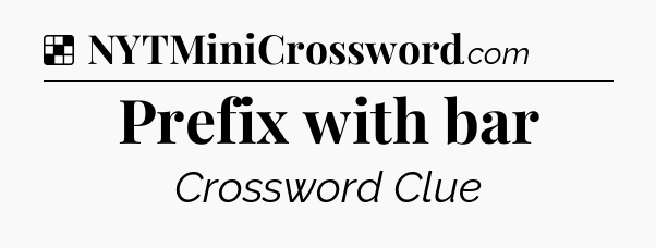 Solution: Prefix with bar - NYT Crossword