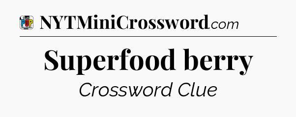 Superfood berry Crossword Clue