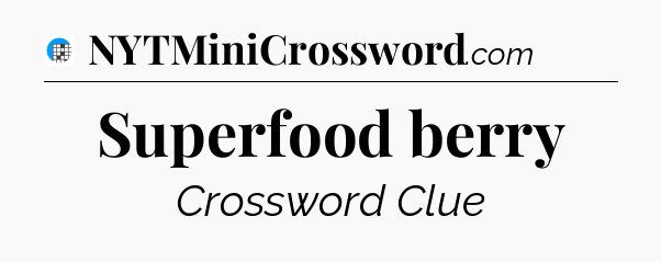 Superfood berry Crossword Clue