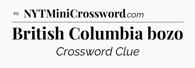 British Columbia bozo - WSJ Crossword