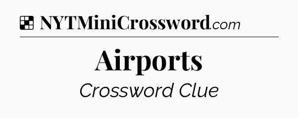Solution: Airports - NYT Crossword
