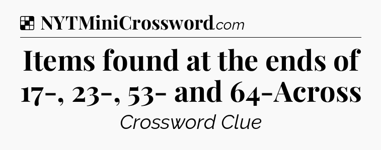 Solution: Items found at the ends of 17-, 23-, 53- and 64-Across - NYT Crossword