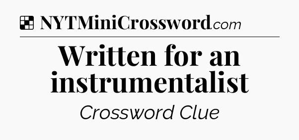Solution: Written for an instrumentalist - NYT Crossword