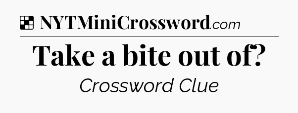 Solution: Take a bite out of - NYT Crossword
