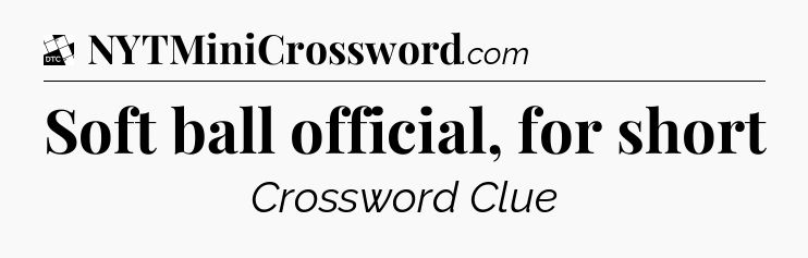 Soft ball official, for short - Daily Themed Classic Crossword