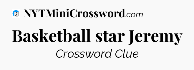 Basketball star Jeremy Crossword Clue