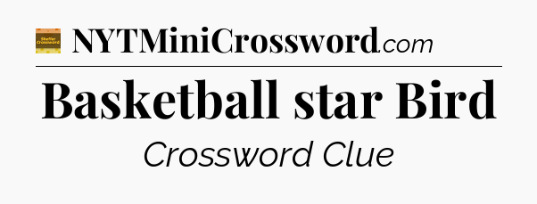 Basketball star Bird - Eugene Sheffer Crossword