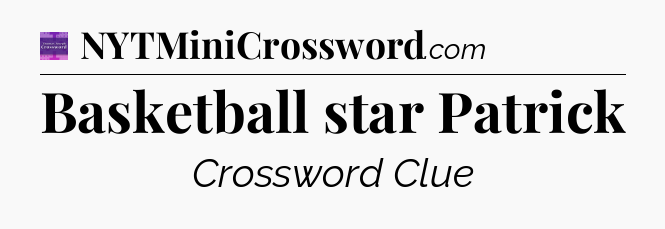 Basketball star Patrick - Thomas Joseph Crossword
