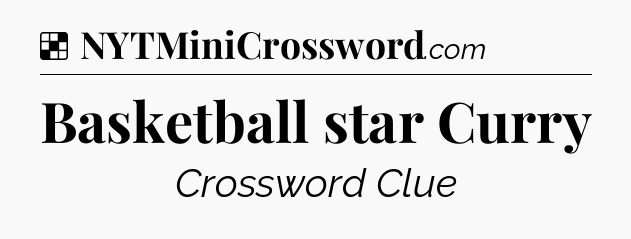 Solution: Basketball star Curry - NYT Crossword