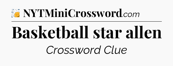 Basketball star allen - 7 Little Words