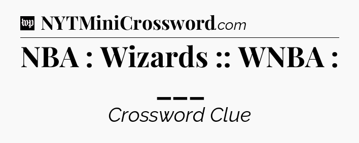NBA : Wizards :: WNBA : ___ Crossword Clue