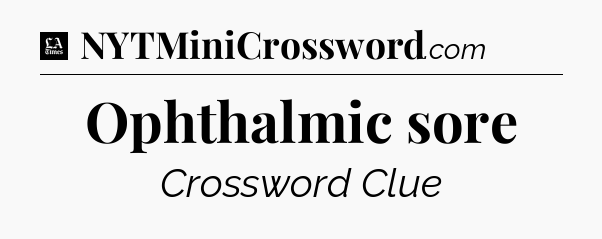 Ophthalmic sore - LA Times Crossword