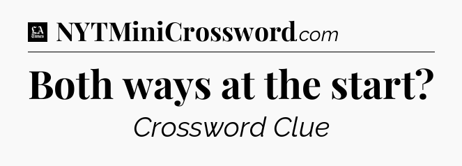 Both ways at the start - LA Times Crossword