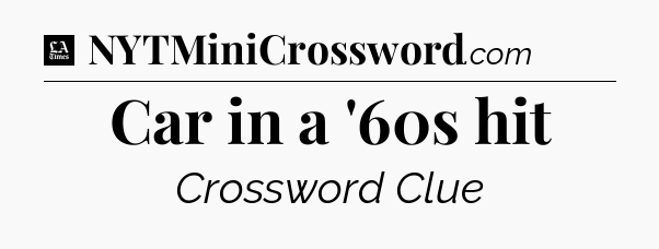 Car in a '60s hit - LA Times Crossword