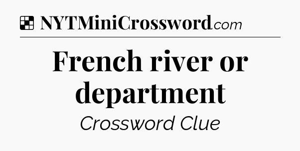 Solution: French river or department - NYT Crossword