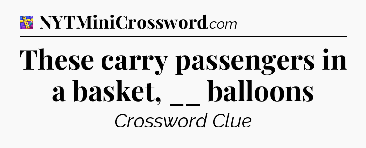 These carry passengers in a basket, __ balloons Codycross