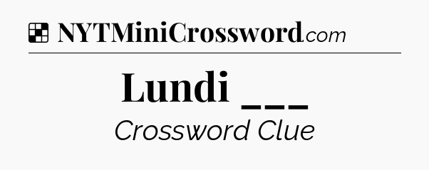 Solution: Lundi ___ - NYT Crossword