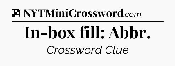 Solution: In-box fill: Abbr - NYT Crossword