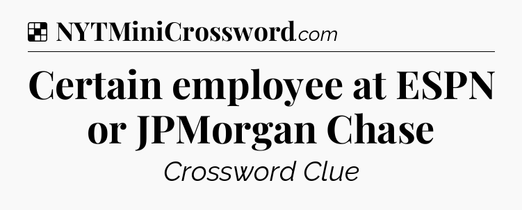 Solution: Certain employee at ESPN or JPMorgan Chase - NYT Crossword