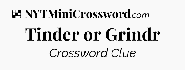 Solution: Tinder or Grindr - NYT Crossword