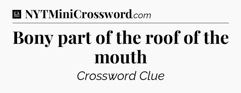Bony part of the roof of the mouth - LA Times Crossword
