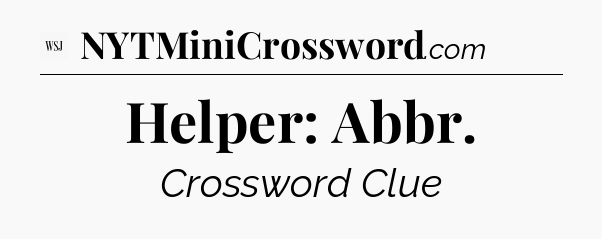 Helper: Abbr - WSJ Crossword