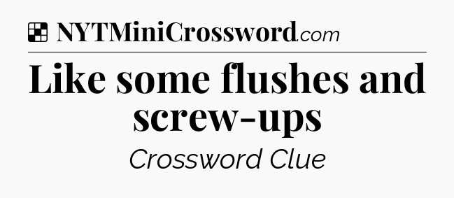 Solution: Like some flushes and screw-ups - NYT Crossword