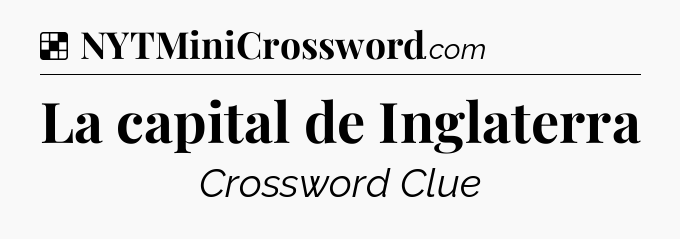 Solution: La capital de Inglaterra - NYT Crossword