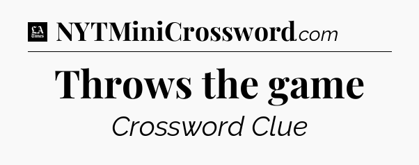 Throws the game - LA Times Crossword