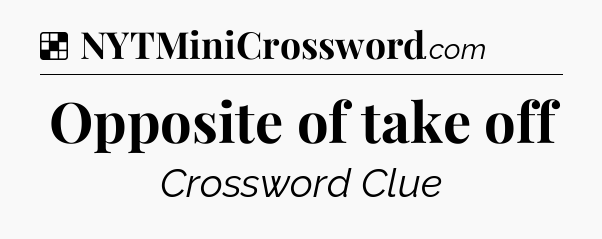Solution: Opposite of take off - NYT Crossword