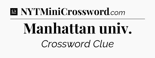 Manhattan univ - LA Times Crossword