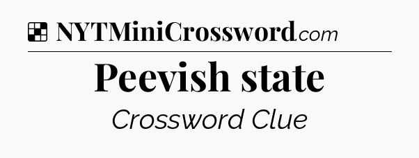 Solution: Peevish state - NYT Crossword