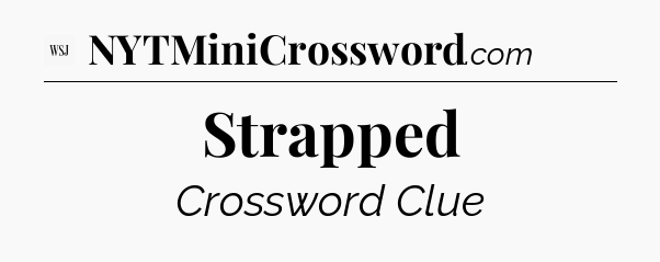 Strapped - WSJ Crossword