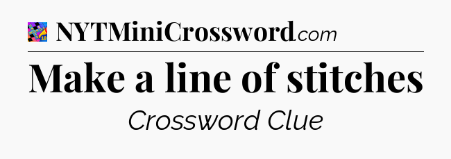 Make a line of stitches Crossword Clue