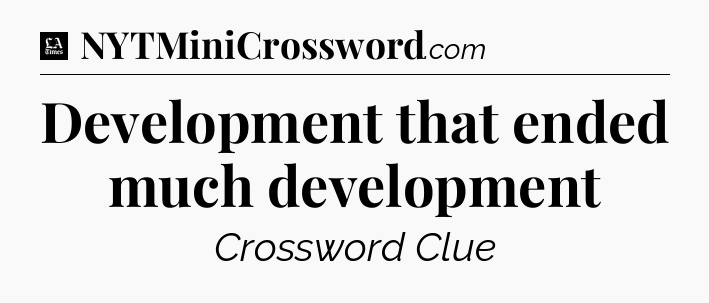 Development that ended much development - LA Times Crossword