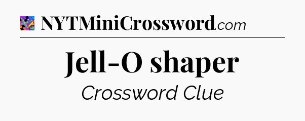 Jell-O shaper Crossword Clue