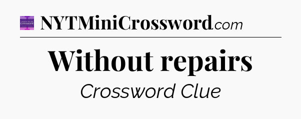 Without repairs - Thomas Joseph Crossword